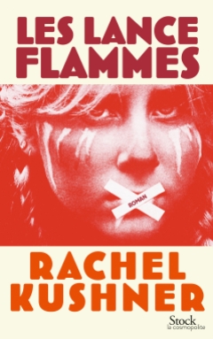 Les lances flammes - Rachel Kushner